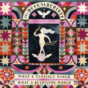 Album cover for "What A Beautiful World, What A Terrible World" by The Decemberists. Photo courtesy of Amazon.com.