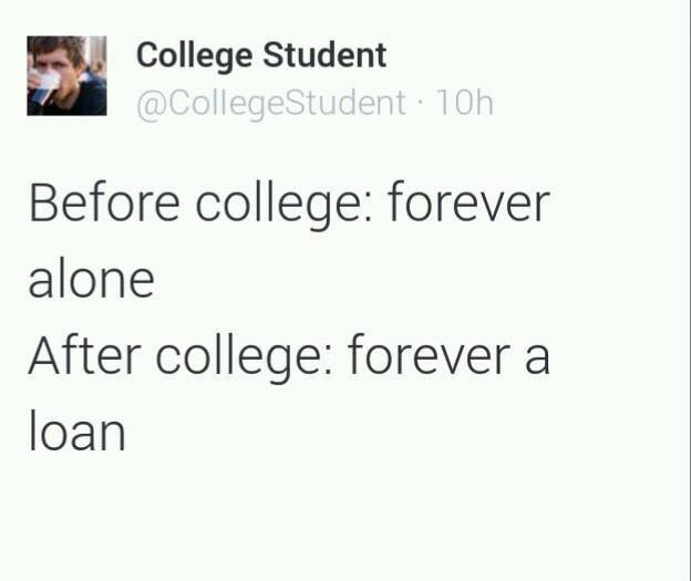 Before college: forever alone, after college: forever a loan